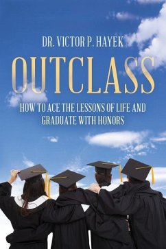 Outclass: How to Ace the Lessons of Life and Graduate with Honors - Hayek, Victor P.