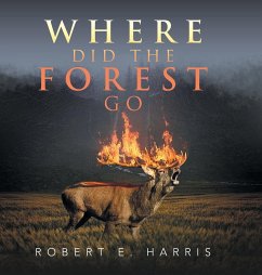 Where Did the Forest Go - Harris, Robert E.