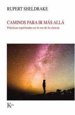 Caminos Para IR Más Allá: Prácticas Espirituales En La Era de la Ciencia - Sheldrake, Rupert