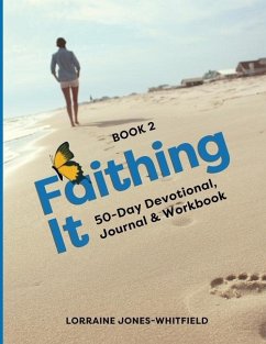 Faithing It Book 2: 50-Day Devotional Journal and Workbook - Jones-Whitfield, Lorraine