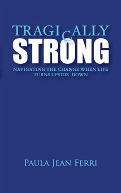 Tragically Strong: Navigating the Change When Life Turns Upside Down - Ferri, Paula Jean