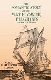 The Romantic Story of the Mayflower Pilgrims - And Its Place in Life Today