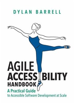 Agile Accessibility Handbook: A Practical Guide to Accessible Software Development at Scale - Barrell, Dylan