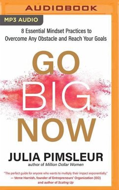 Go Big Now: 8 Essential Mindset Practices to Overcome Any Obstacle and Reach Your Goals - Pimsleur, Julia