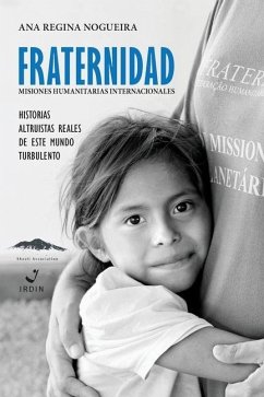 Fraternidad Misiones Humanitarias Internacionale: Historias Altruista Reales de Este Mundo Turbulento - Nogueira, Ana Regina