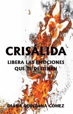 Crisálida: Liberalas Emociones Que Te Detienen - Quintana Gómez, Diana