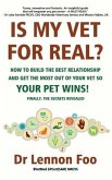 IS MY VET FOR REAL? How to build the best relationship and get the most out of your vet so your pet wins!: Finally, the secrets revealed!