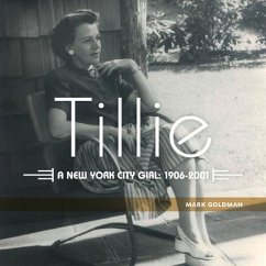 Tillie:: A New York City Girl: 1906-2001 - Goldman, Mark