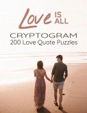 Love is All - 200 Love Quotes Puzzle Cryptograms: 200 Large Print Hard Encrypted Love Messages for Adults to Sharpen your Brain and Inspire your Mind