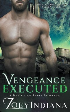 Vengeance Executed - A Dystopian Rebel Romance - Indiana, Zoey