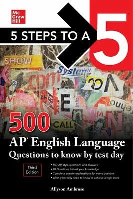 5 Steps to a 5: 500 AP English Language Questions to Know by Test Day, Third Edition 5 Steps to a 5: 500 AP English Language Questions to Know by Test Day, Third Edition