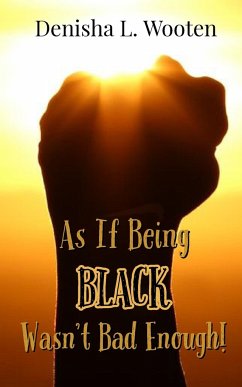 As If Being Black Wasn't Bad Enough! - Wooten, Denisha L.