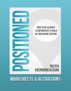 Positioned: Worksheets and Activations: How to Be Aligned and Empowered to Walk in Your Divine Destiny - Hendrickson, Ruth