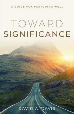 Toward Significance: A Guide for Pastoring Well - Davis, David A.