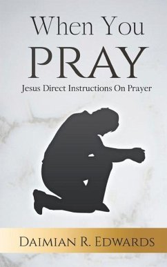 When You Pray: Jesus Direct Instructions On Prayer - Edwards, Daimian R.