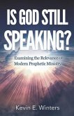 Is God Still Speaking?: Examining the Relevance of Modern Prophetic Ministry