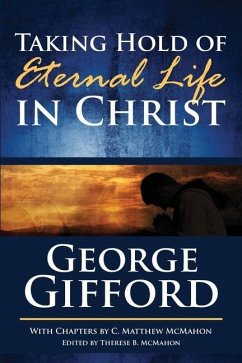 Taking Hold of Eternal Life in Christ - McMahon, C. Matthew; Gifford, George
