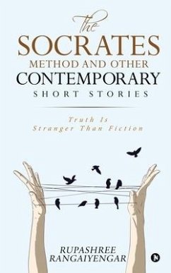 The Socrates Method and Other Contemporary Short Stories: Truth Is Stranger Than Fiction - Rupashree Rangaiyengar