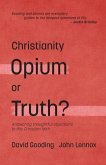 Christianity: Opium or Truth?: Answering Thoughtful Objections to the Christian Faith