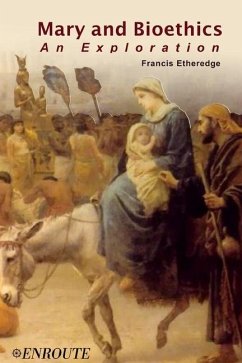 Mary and Bioethics: An Exploration - Etheredge, Francis