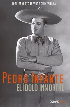 Cover Pedro Infante. El Ídolo Inmortal
