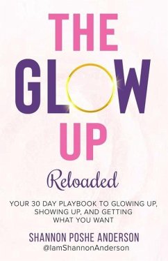 The Glow Up: Your 30 Day Playbook To Glowing Up, Showing Up, And Getting What You Want - Anderson, Shannon Poshe