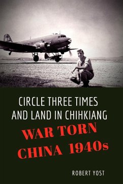 Circle Three Times and Land in Chihkiang - Yost, Robert Circle Three Times and Land in Chihkiang - Yost, Robert