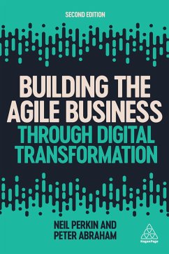 Building the Agile Business Through Digital Transformation - Perkin, Neil; Abraham, Peter