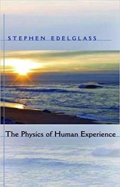 The Physics of Human Experience - Edelglass, Stephen