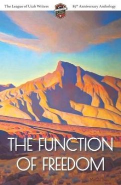 The Function of Freedom: The League of Utah Writers 85th Anniversary Commemorative Anthology - Larrinaga, Caryn; Young, Bryan; Worthen, Johnny