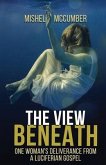 The View Beneath: One Woman's Deliverance from the Luciferian Gospel