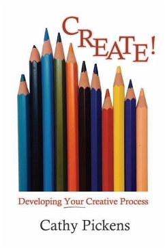 Create!: Developing Your Creative Process - Pickens, Cathy