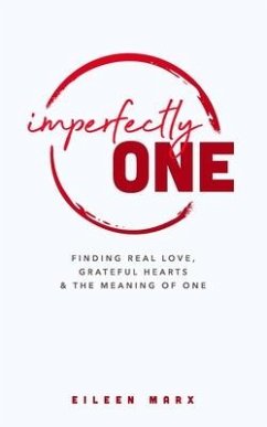 Imperfectly One: Finding Real Love, Grateful Hearts & The Meaning of One - Marx, Eileen