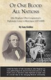 Of One Blood All Nations: John Bingham: Ohio Congressman's Diplomatic Career in Meiji Japan (1873-1885)
