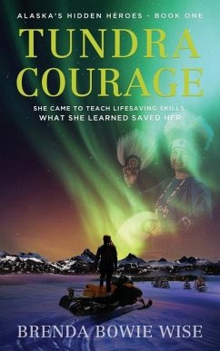 Tundra Courage: She came to teach in Alaska's lifesaving program. What she learned saved her. - Wise, Brenda Bowie