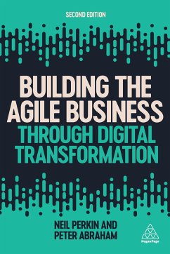 Building the Agile Business through Digital Transformation - Perkin, Neil; Abraham, Peter