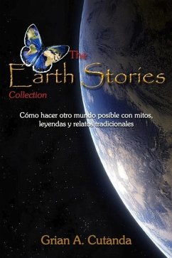 The Earth Stories Collection: Cómo hacer otro mundo posible con mitos, leyendas y relatos tradicionales - Cutanda, Grian A.
