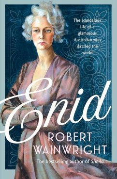 Enid: The Scandalous Life of a Glamorous Australian Who Dazzled the World - Wainwright, Robert