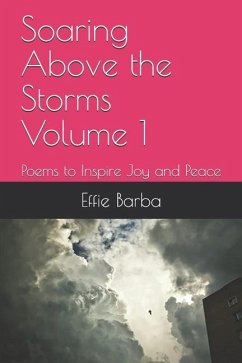 Soaring Above the Storms Volume 1: Poems to Inspire Joy and Peace - Barba, Effie Darlene