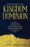 Strategies for Kingdom Dominion: A 21-Day Journey to Accessing the Many Privileges of Being a Kingdom Citizen