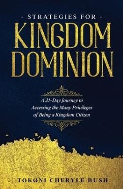 Strategies for Kingdom Dominion: A 21-Day Journey to Accessing the Many Privileges of Being a Kingdom Citizen - Bush, Tokoni Cheryle