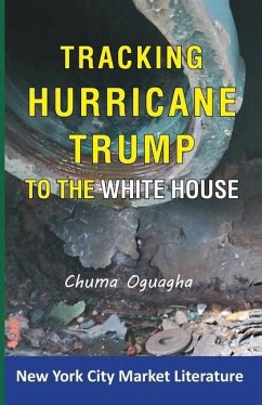 Tracking Hurricane Trump To The White House - Oguagha, Chuma