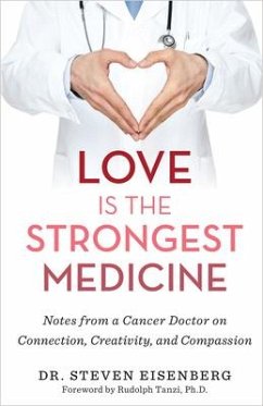 Love Is the Strongest Medicine: Notes from a Cancer Doctor on Connection, Creativity, and Compassion - Eisenberg, Steven