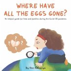 Where have all the eggs gone?: An helpful guide for kids and families during the Covid-19 pandemic.