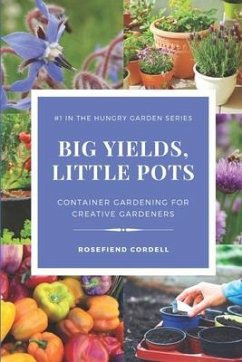 Big Yields, Little Pots: Container Gardening for the Creative Gardener - Cordell, Rosefiend