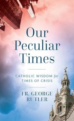 Our Peculiar Times - Rutler, Fr George