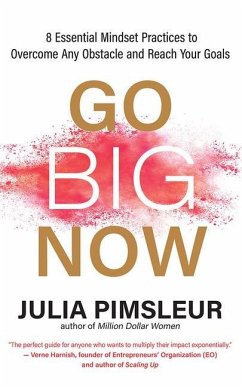 Go Big Now: 8 Essential Mindset Practices to Overcome Any Obstacle and Reach Your Goals - Pimsleur, Julia