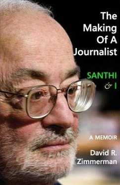 The Making of a Journalist: Santhi & I: A Memoir - Zimmerman, David R.