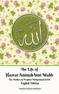 The Life of Hazrat Aminah bint Wahb The Mother of Prophet Muhammad SAW English Edition - Mediapro, Jannah Firdaus