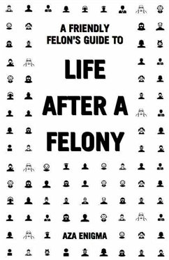 A Friendly Felon's Guide to Life After a Felony - Enigma, Aza